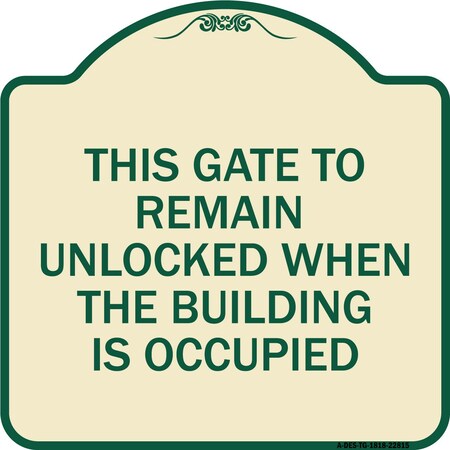 Signmission This Gate to Remain Unlocked When Building Is Occupied Heavy-Gauge Alum, 18" x 18", TG-1818-22815 A-DES-TG-1818-22815